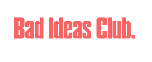 Bad Ideas Club 